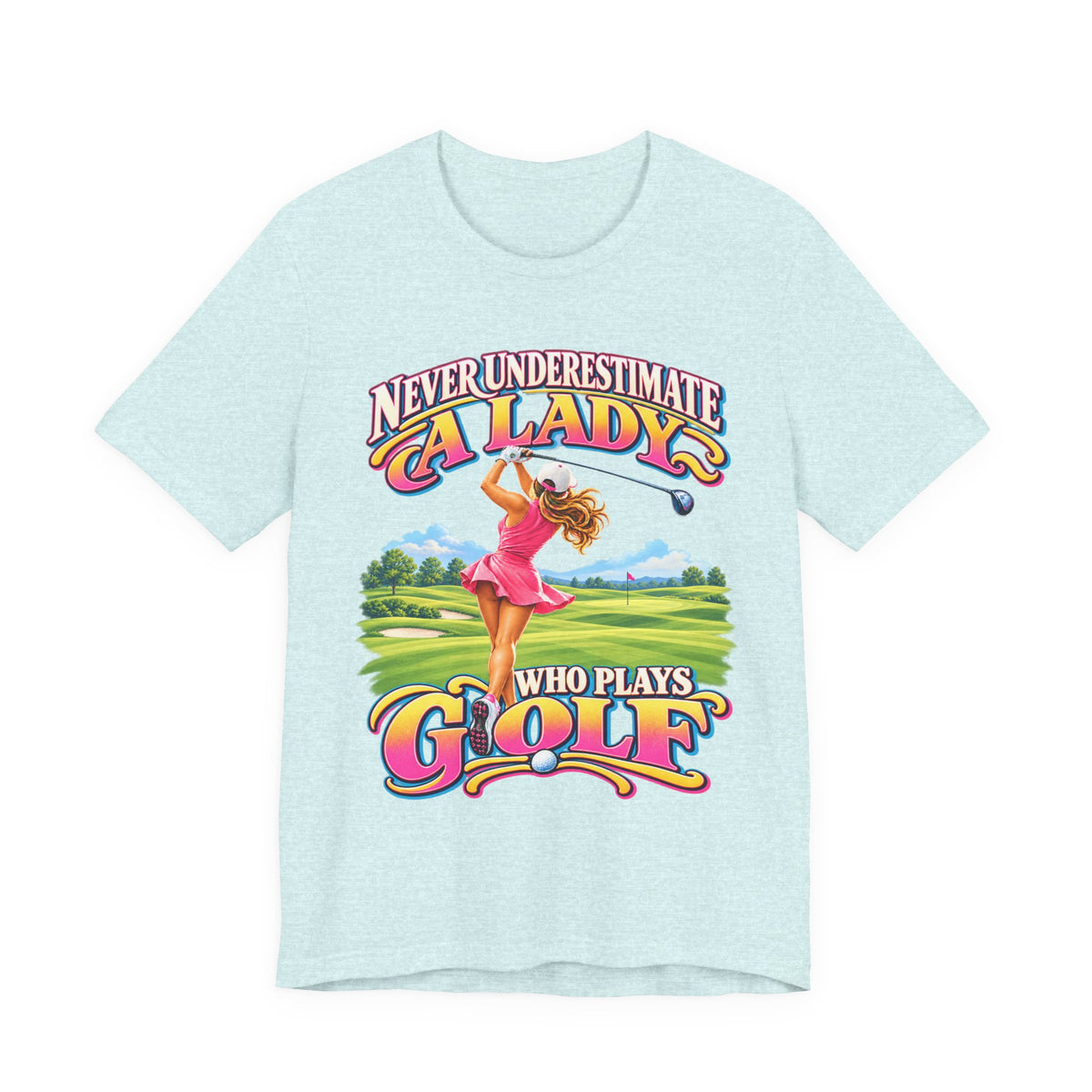 Never Underestimate a Lady Who Plays Golf Bella+Canvas T-Shirt