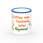 Coffee Now cocktails later 11 Oz Coffee Mug